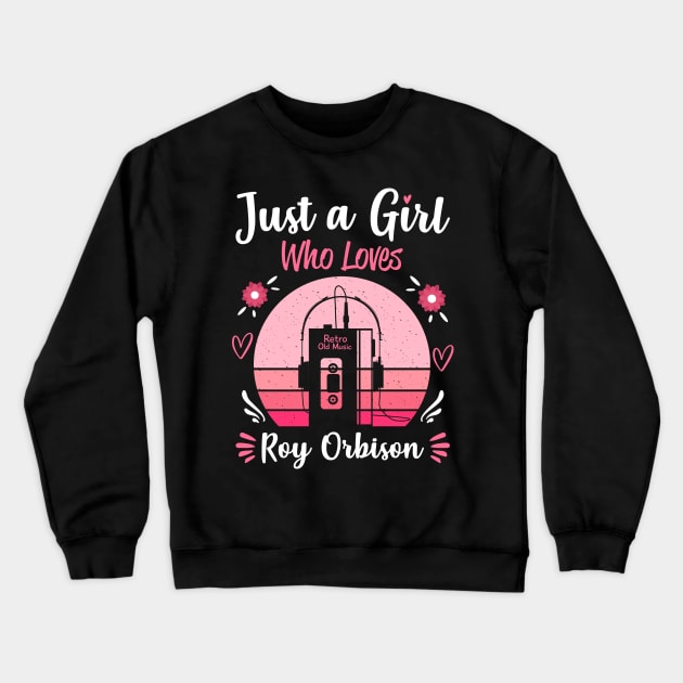 Just A Girl Who Loves Roy Orbison Retro Headphones Crewneck Sweatshirt by Cables Skull Design